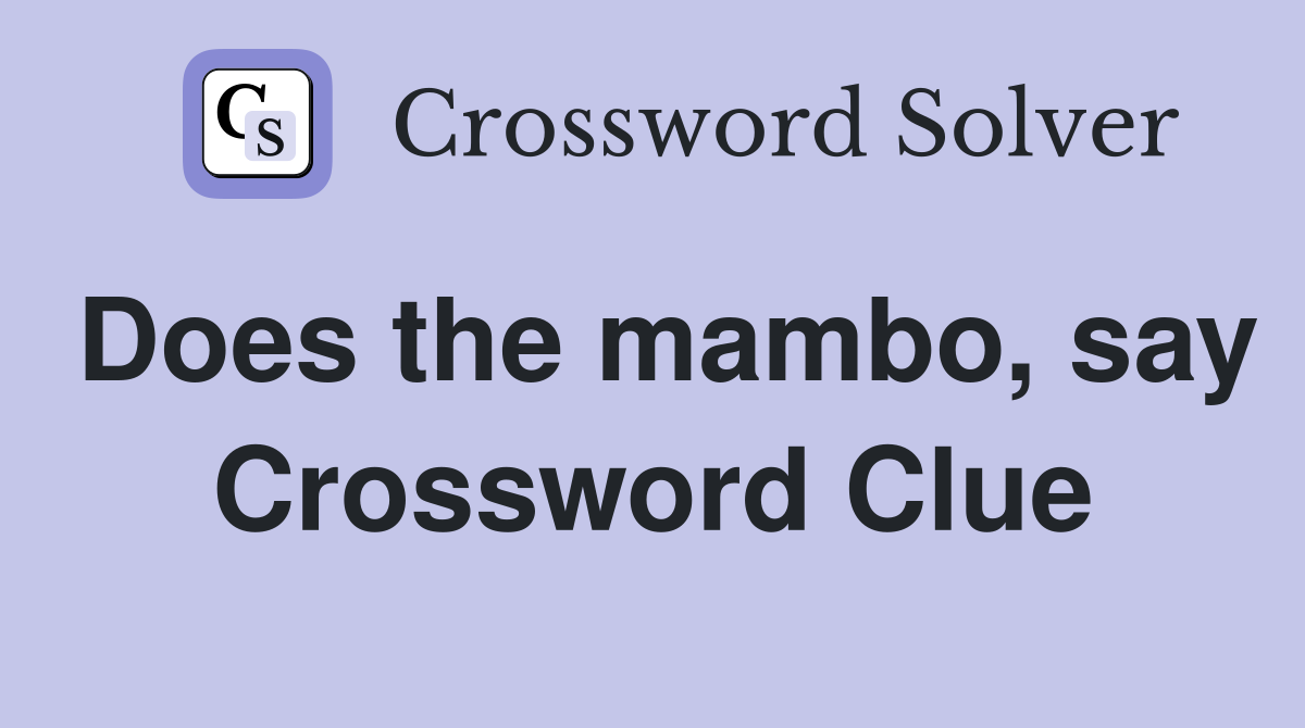 Does the mambo, say Crossword Clue