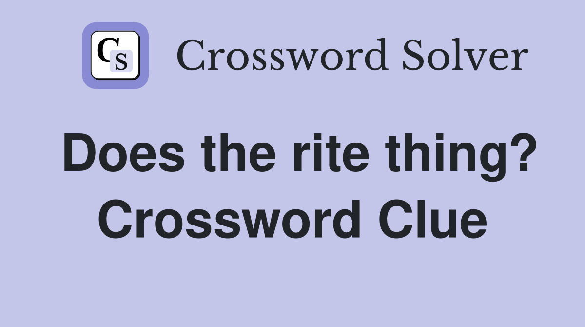 Does the rite thing? Crossword Clue