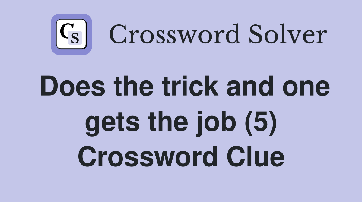 Does the trick and one gets the job (5) Crossword Clue