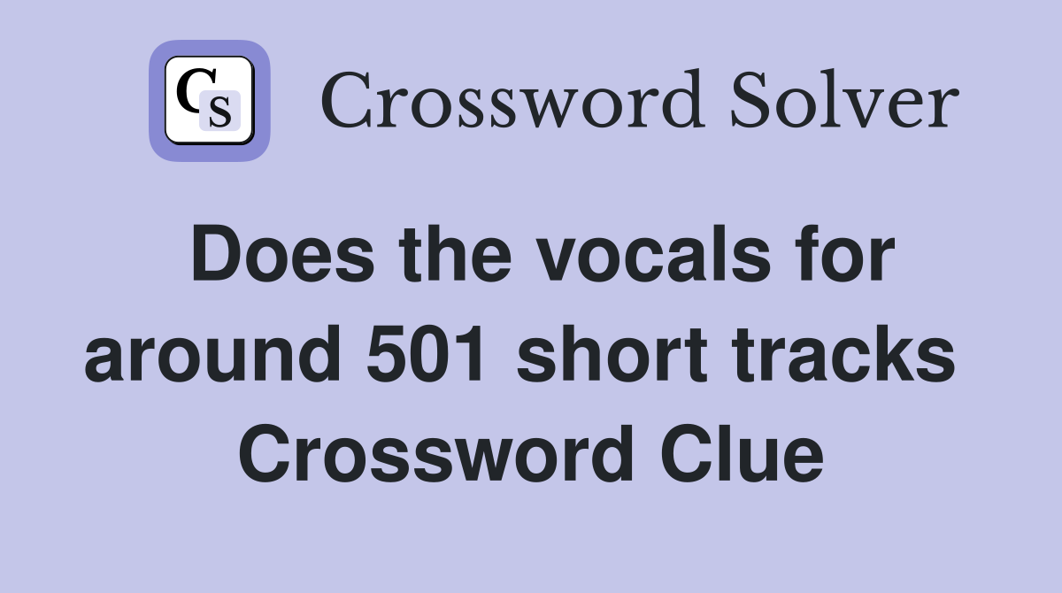 Does the vocals for around 501 short tracks  Crossword Clue
