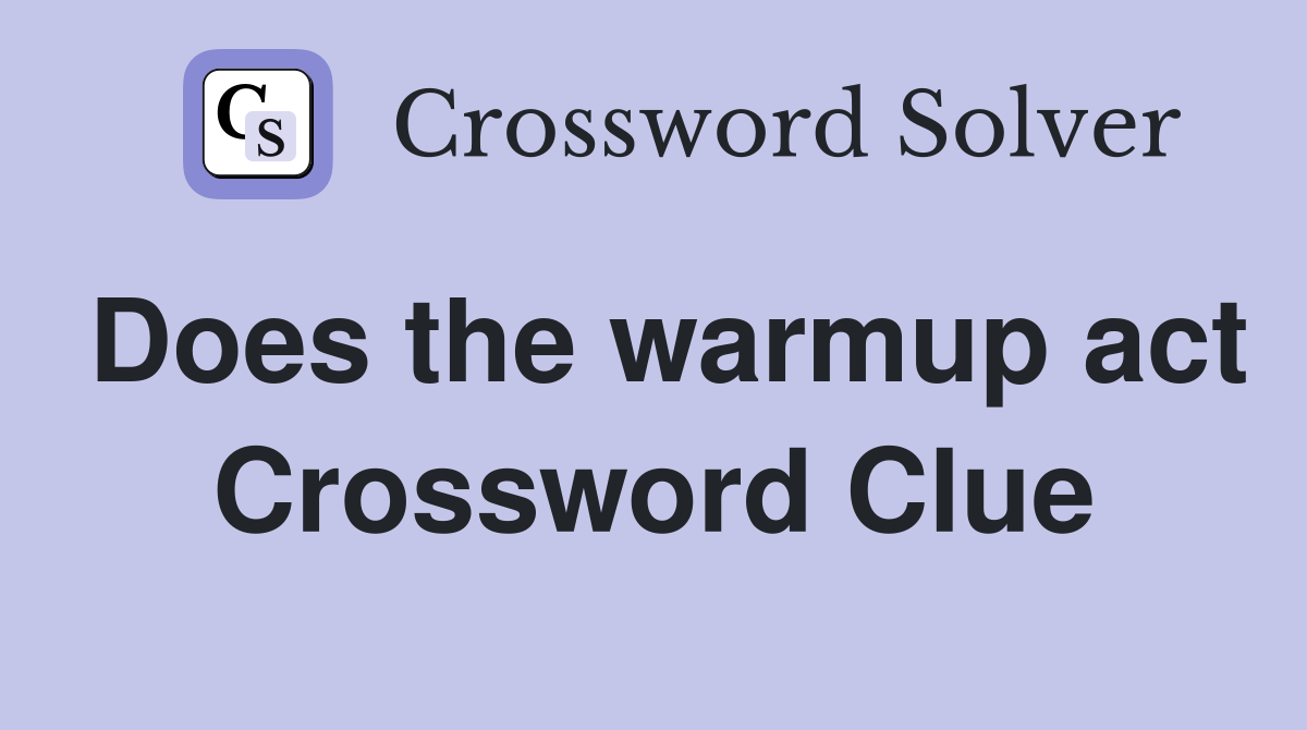 Does the warmup act Crossword Clue