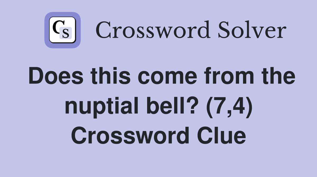 Does this come from the nuptial bell? (7,4) Crossword Clue