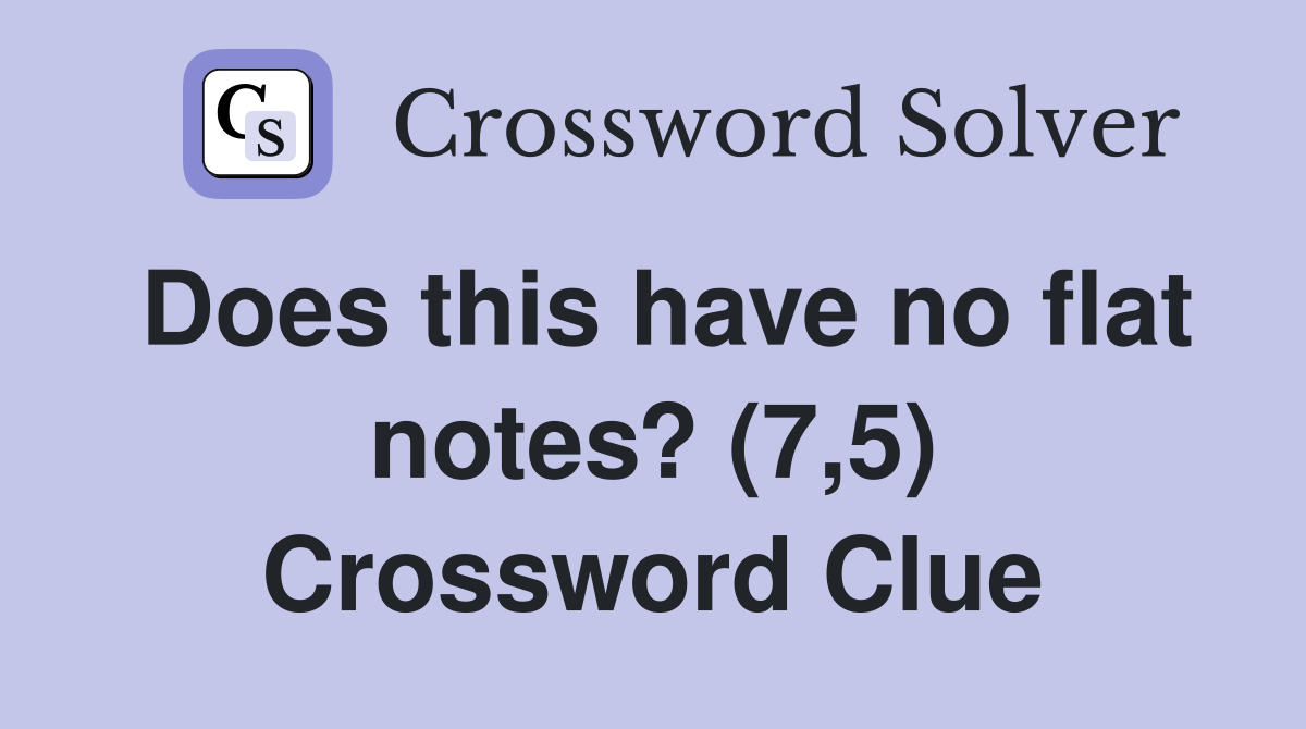 Does this have no flat notes? (7,5) Crossword Clue