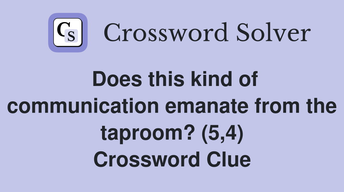 Does this kind of communication emanate from the taproom? (5,4) Crossword Clue