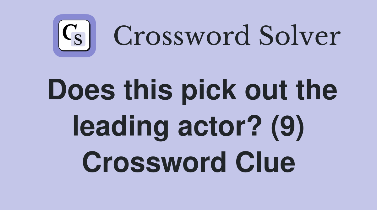 Does this pick out the leading actor? (9) Crossword Clue
