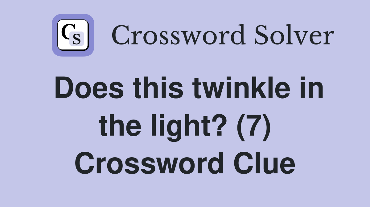 Does this twinkle in the light? (7) Crossword Clue