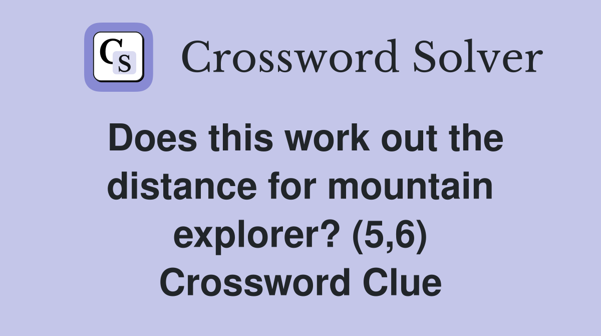 Does this work out the distance for mountain explorer? (5,6) Crossword Clue