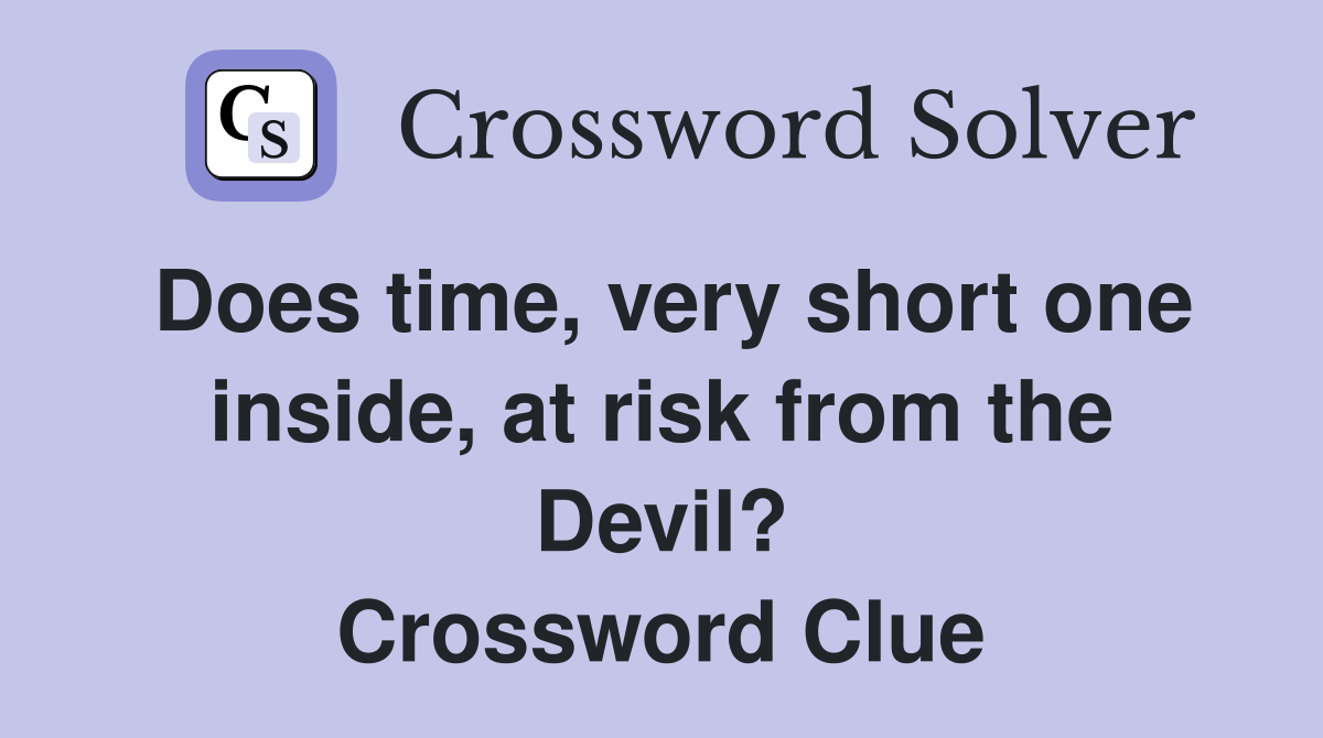 Does time, very short one inside, at risk from the Devil? Crossword Clue