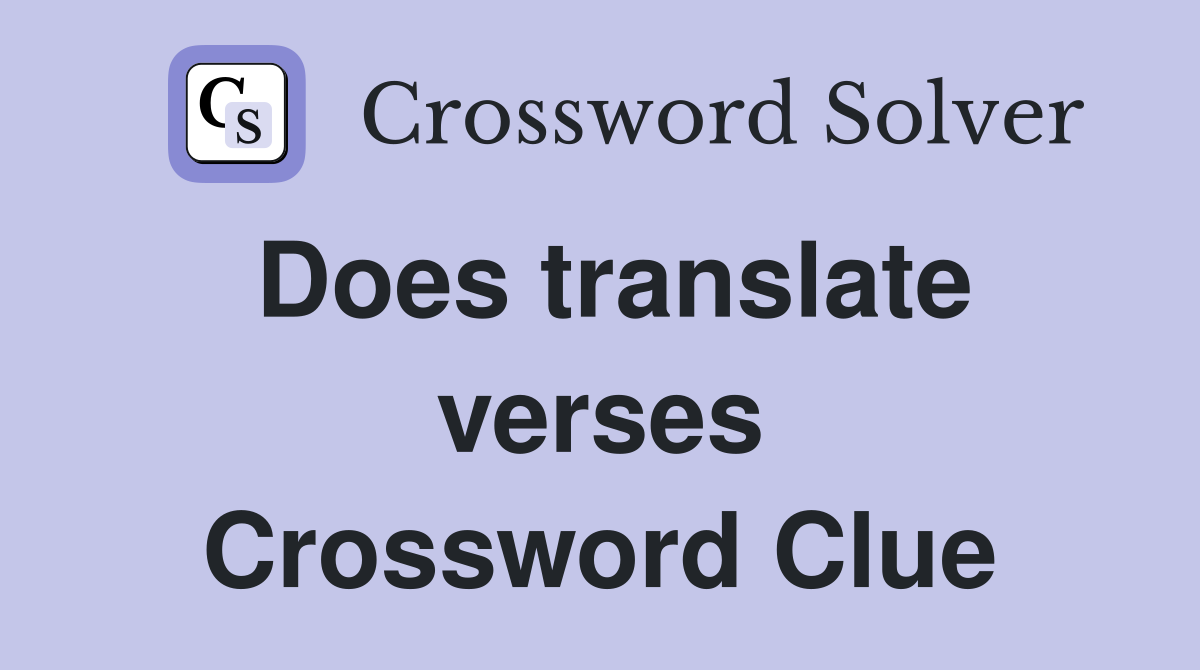 Does translate verses Crossword Clue