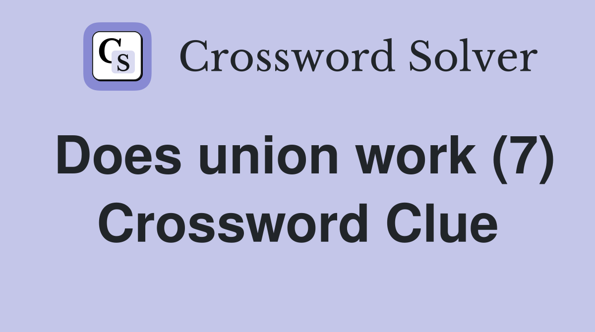 Does union work (7) Crossword Clue