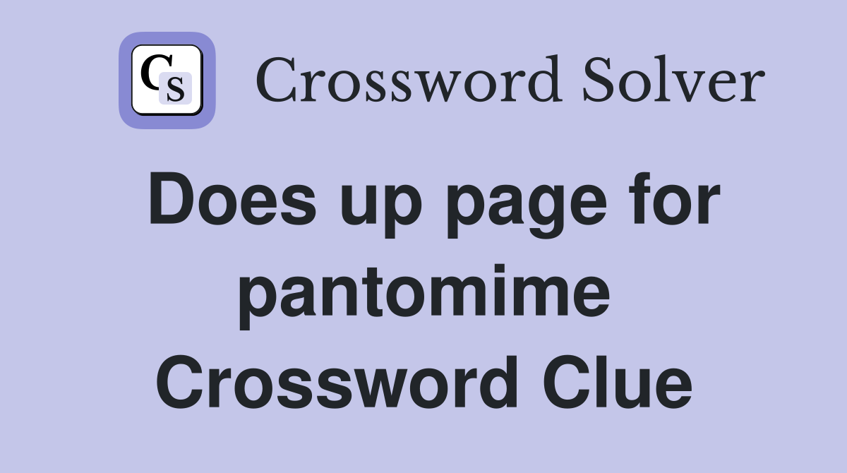 Does up page for pantomime Crossword Clue
