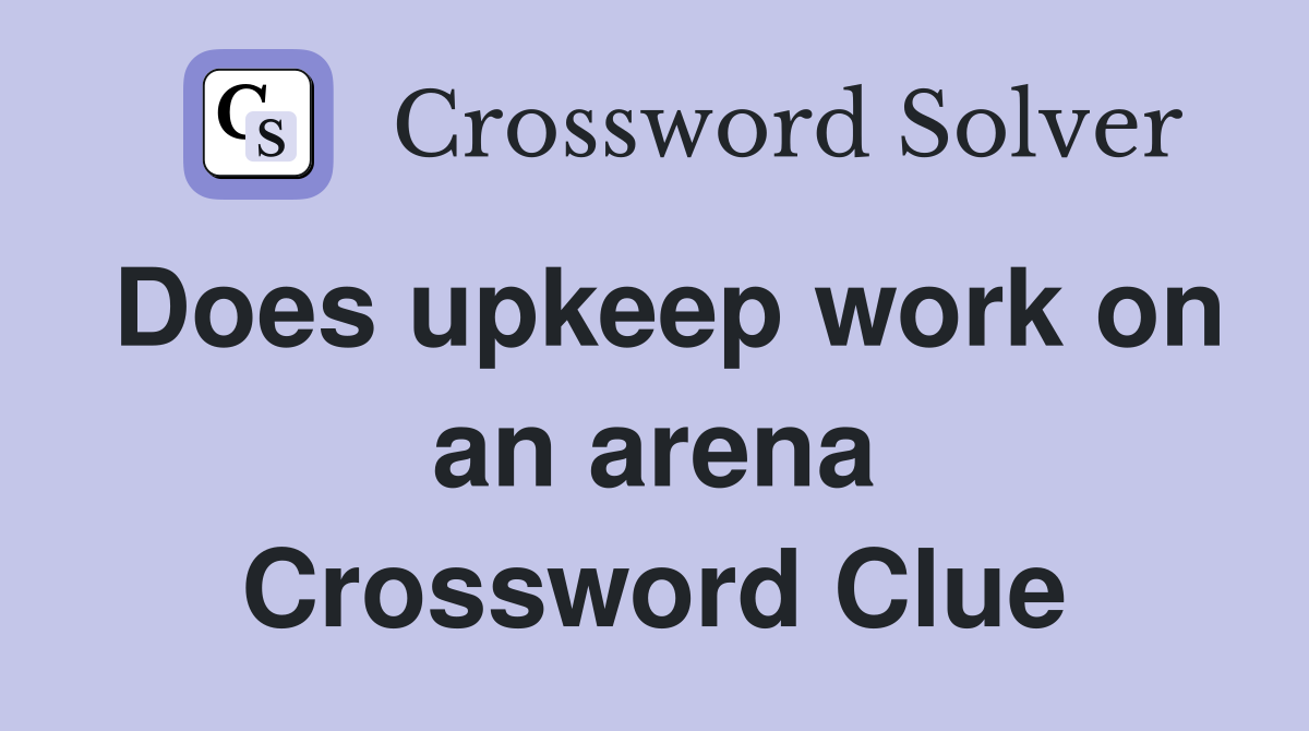 Does upkeep work on an arena Crossword Clue