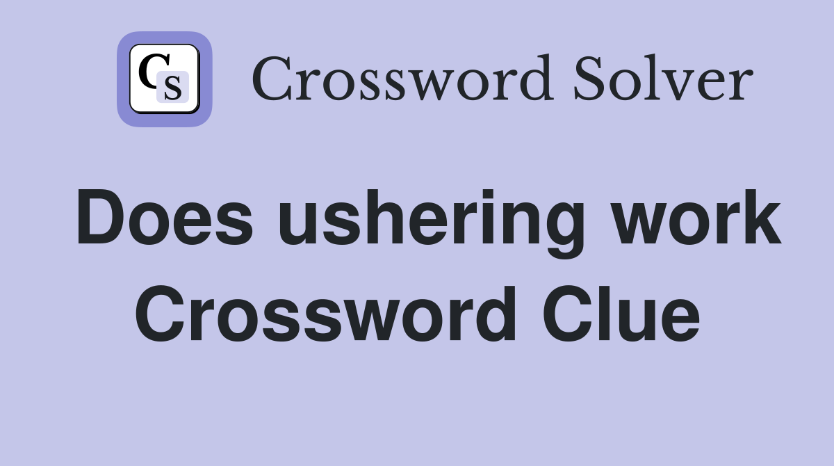 Does ushering work Crossword Clue