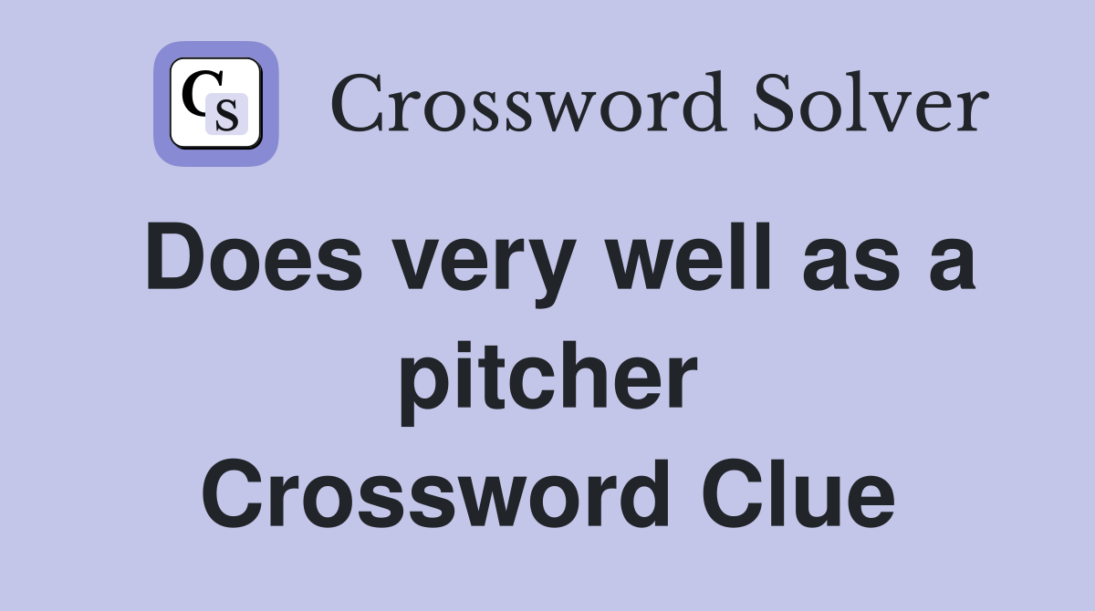 Does very well as a pitcher Crossword Clue