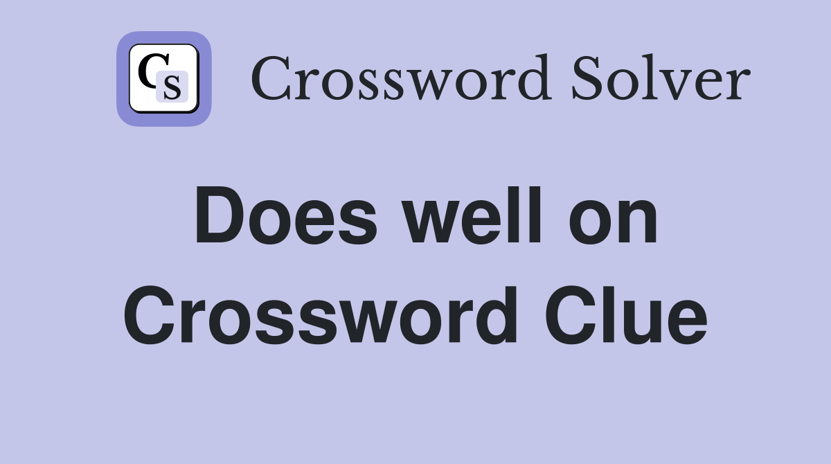 Does well on Crossword Clue
