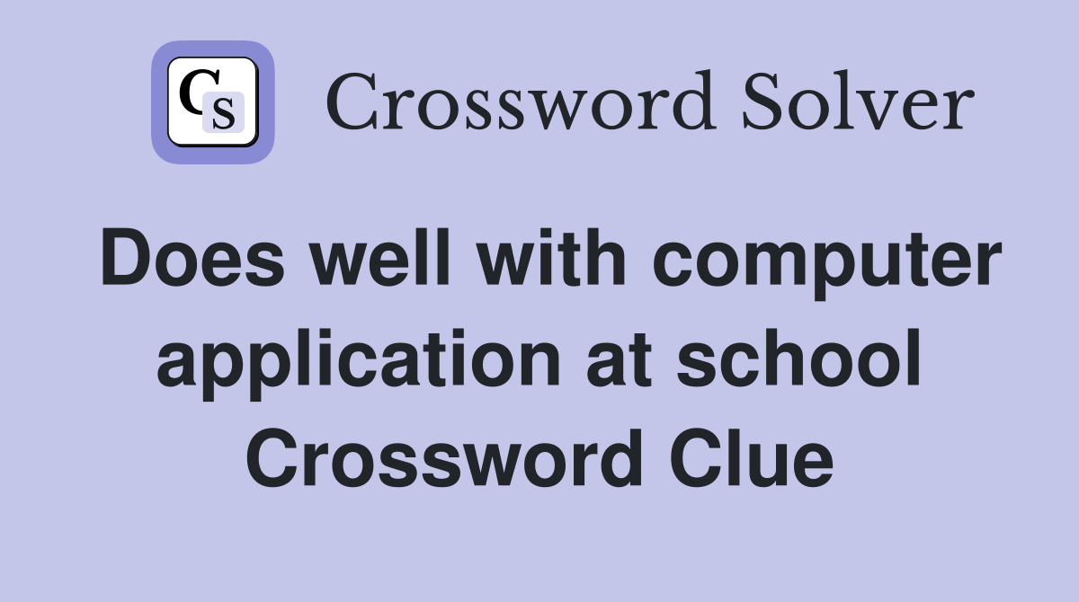 Does well with computer application at school Crossword Clue