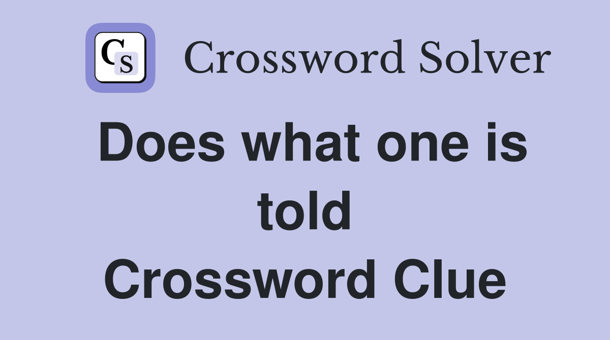 Does what one is told Crossword Clue