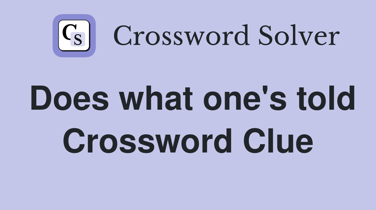 Does what one's told Crossword Clue
