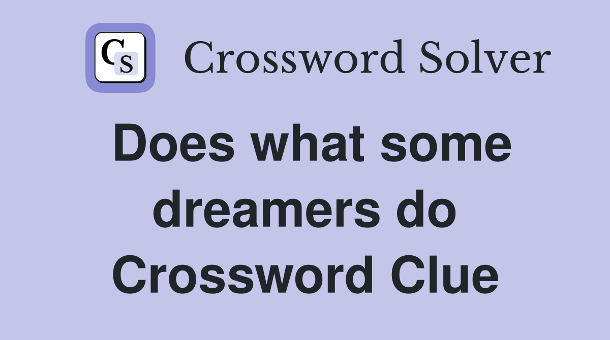 Does what some dreamers do Crossword Clue
