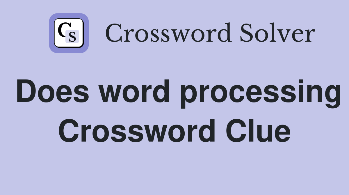 Does word processing Crossword Clue