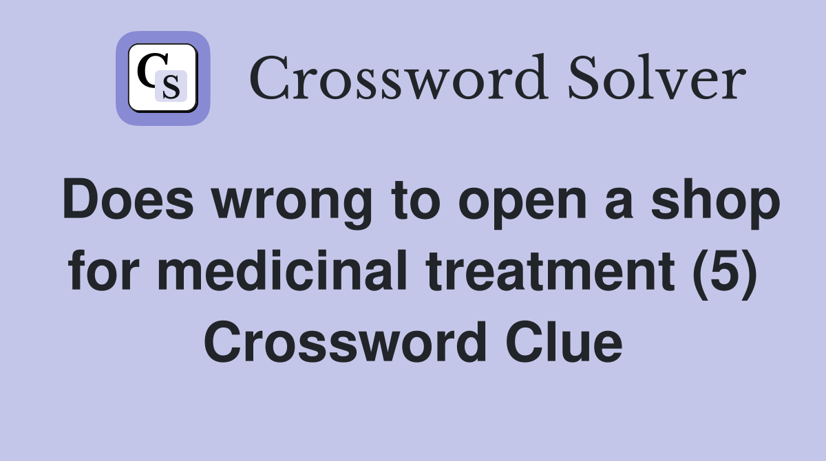 Does wrong to open a shop for medicinal treatment (5) Crossword Clue