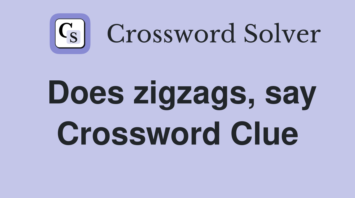 Does zigzags, say Crossword Clue