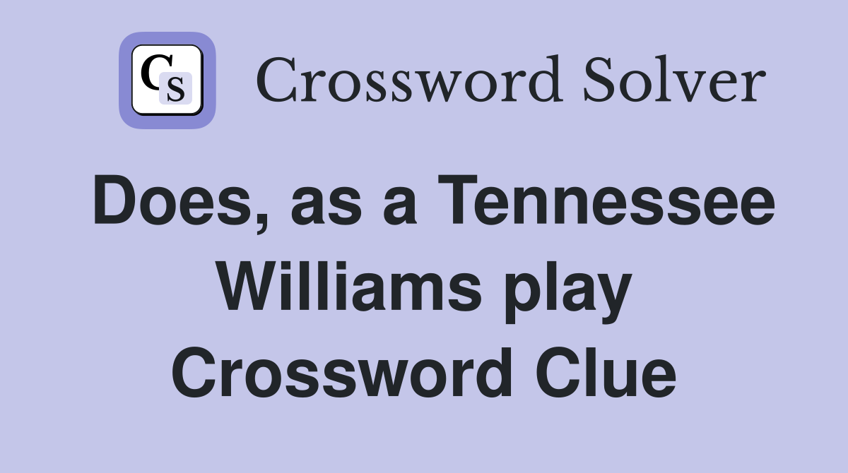 Does, as a Tennessee Williams play Crossword Clue