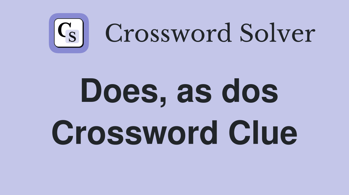 Does, as dos Crossword Clue