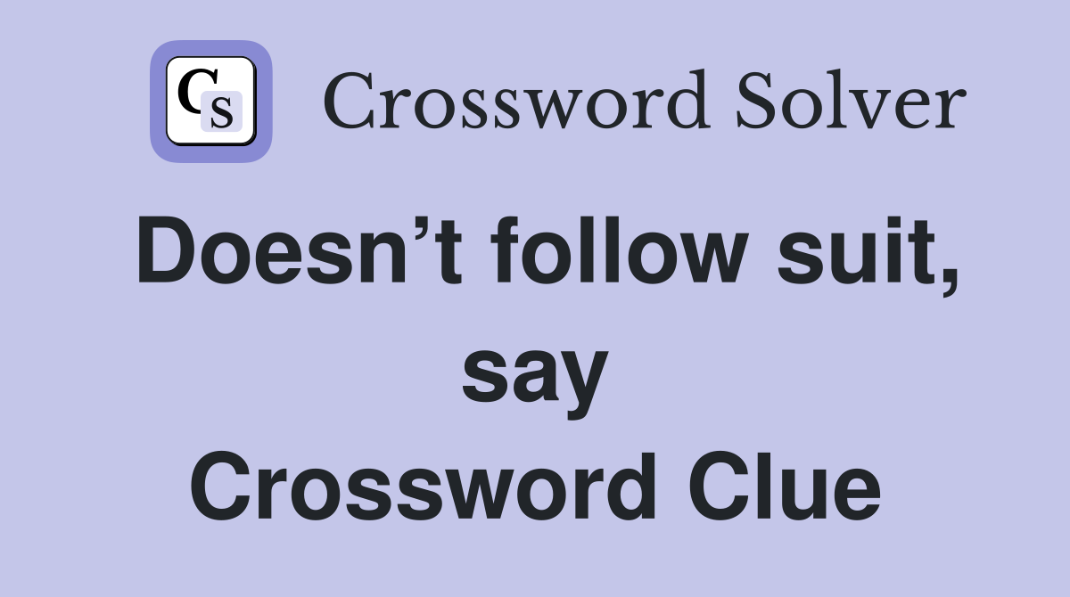 Doesn’t follow suit, say Crossword Clue