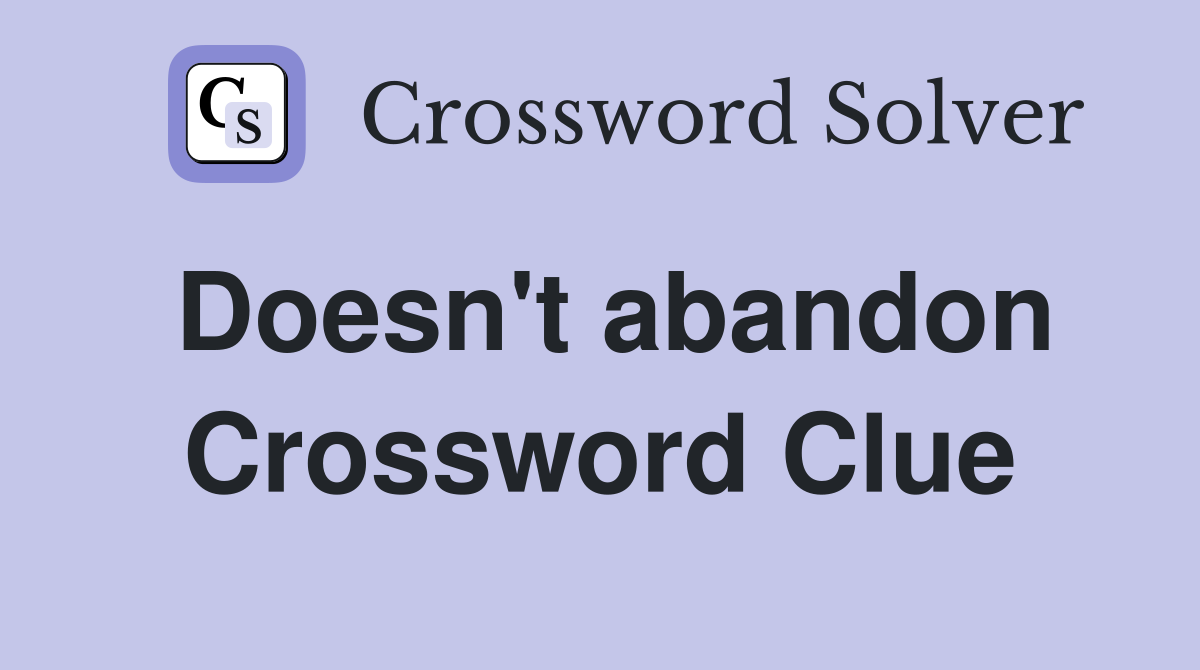 Doesn't abandon Crossword Clue