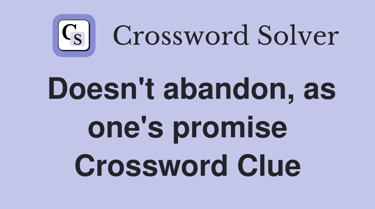 Doesn't abandon, as one's promise Crossword Clue