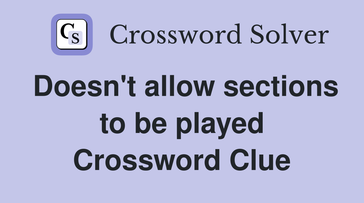 Doesn't allow sections to be played Crossword Clue