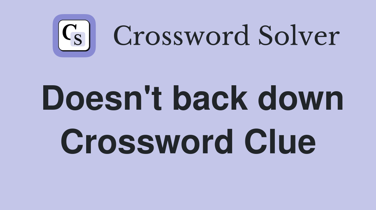 Doesn't back down Crossword Clue