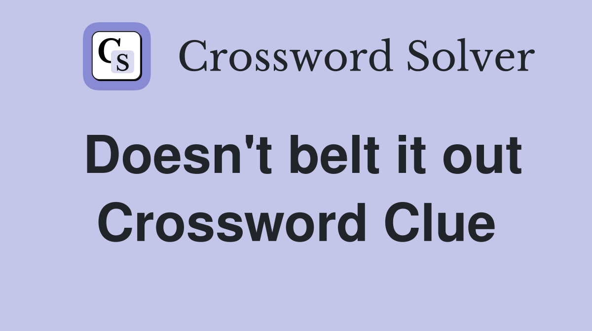 Doesn't belt it out Crossword Clue