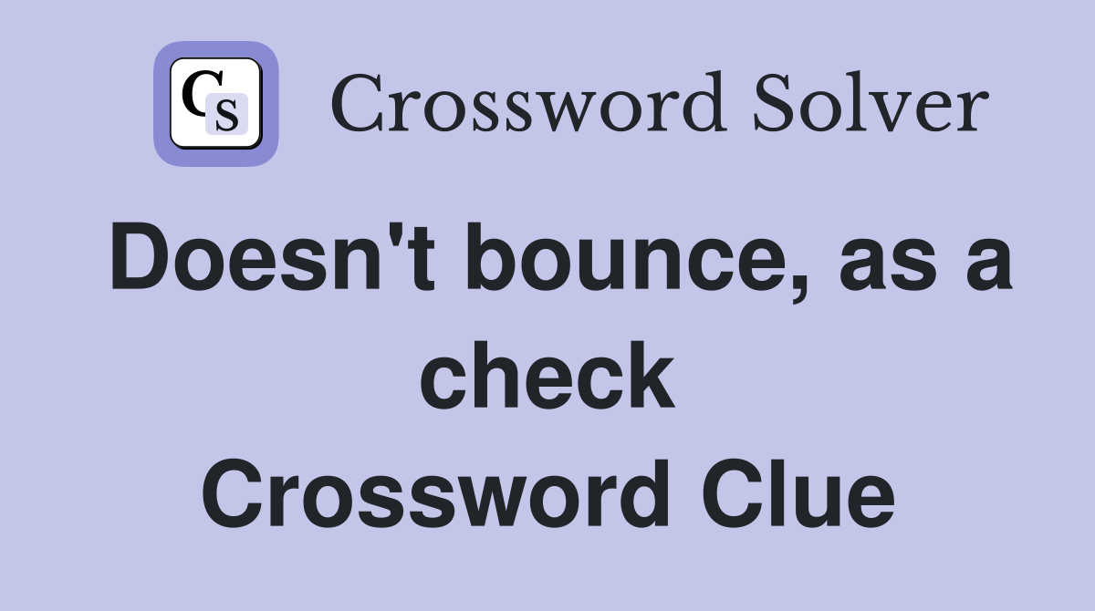 Doesn't bounce, as a check Crossword Clue