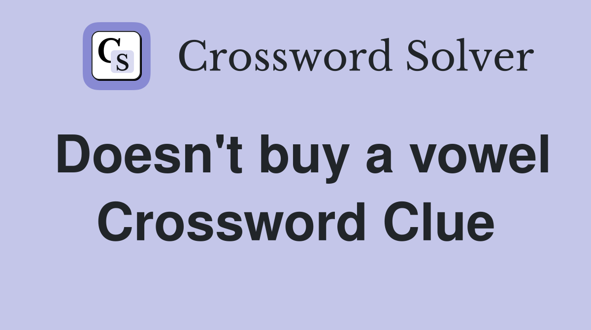 Doesn't buy a vowel Crossword Clue