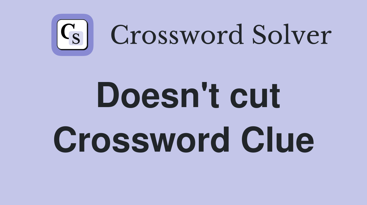 Doesn't cut Crossword Clue