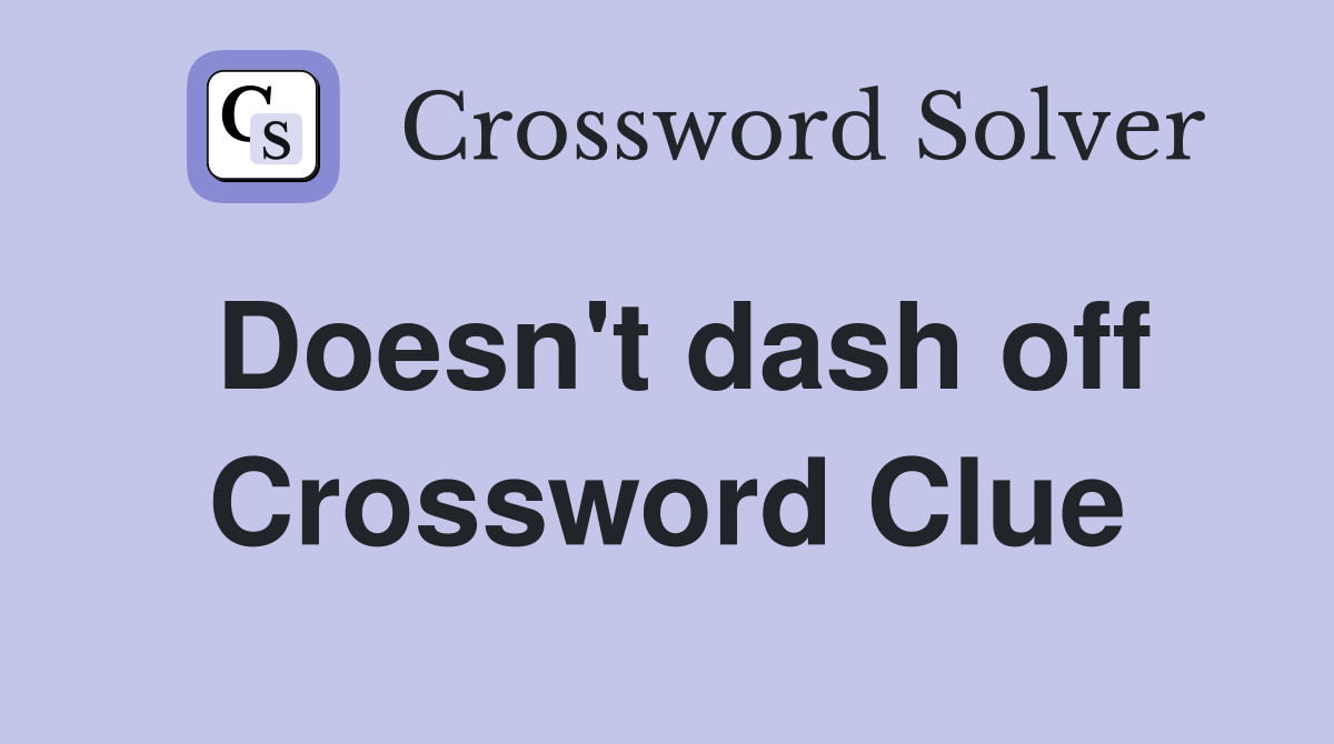 Doesn't dash off Crossword Clue