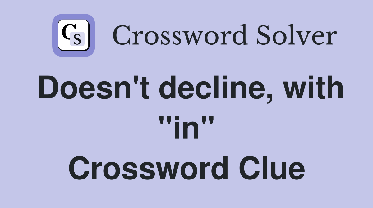 Doesn't decline, with "in" Crossword Clue