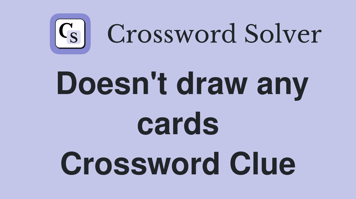 Doesn't draw any cards Crossword Clue