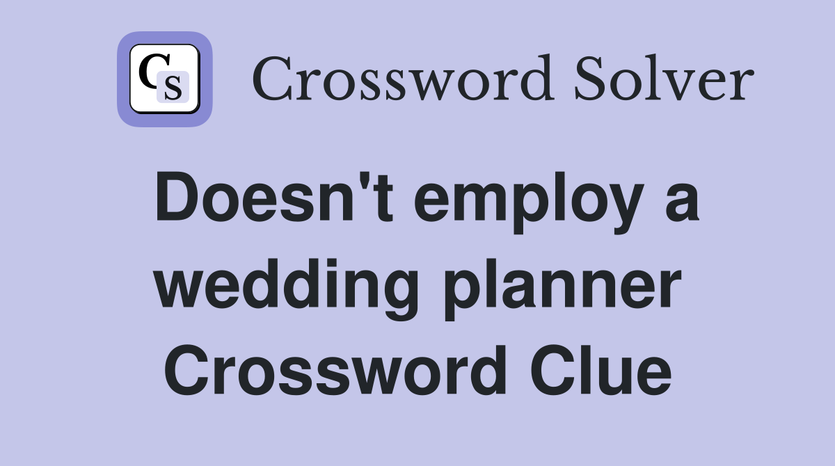 Doesn't employ a wedding planner Crossword Clue