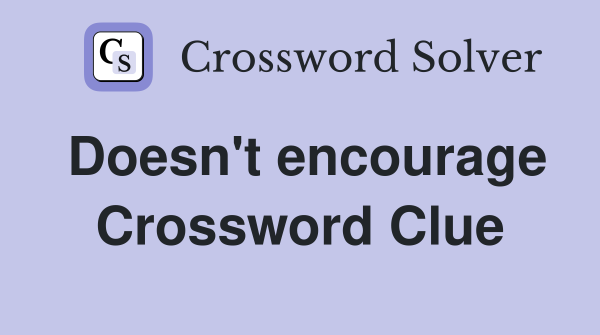 Doesn't encourage Crossword Clue