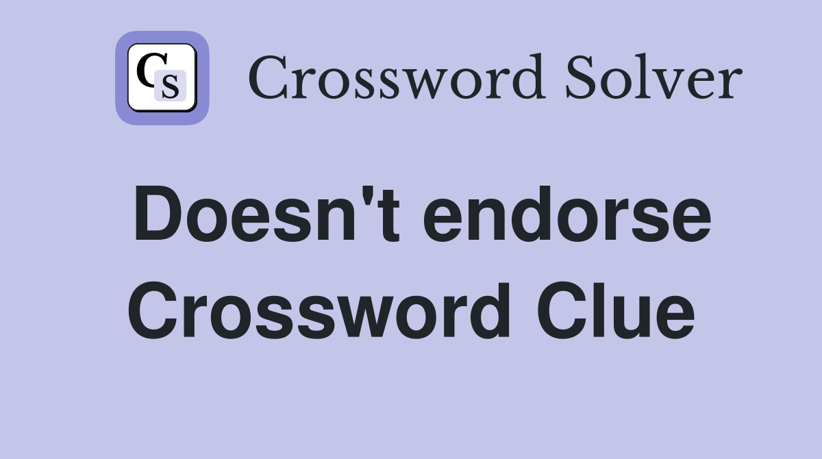 Doesn't endorse Crossword Clue
