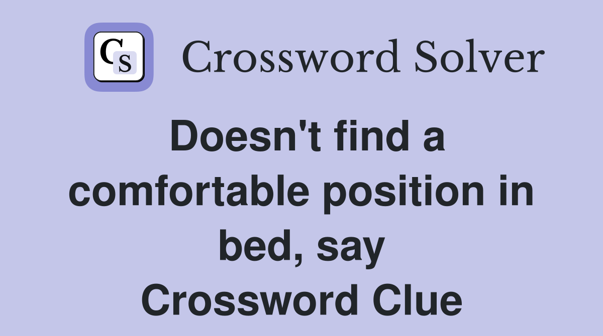 Doesn't find a comfortable position in bed, say Crossword Clue
