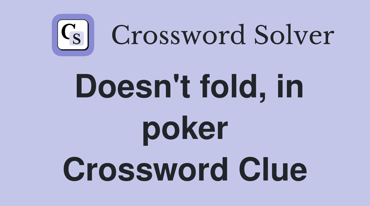 Doesn't fold, in poker Crossword Clue