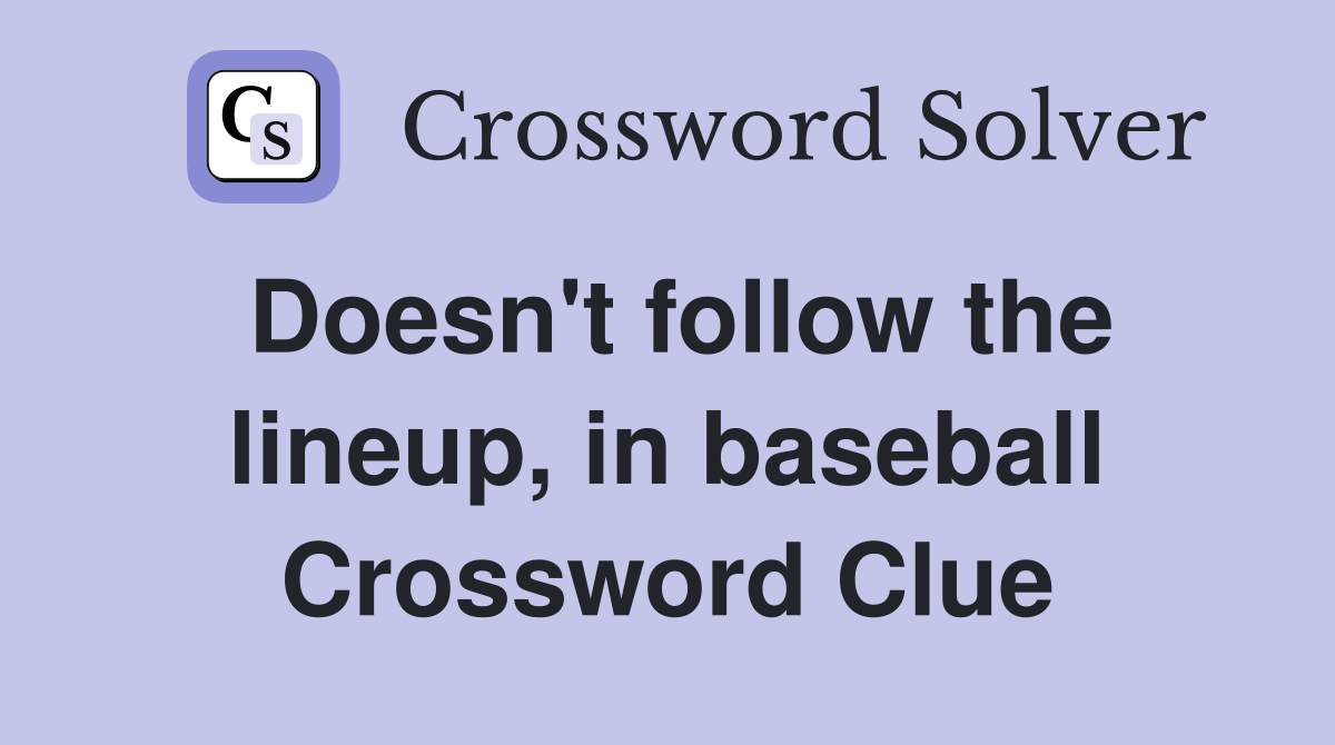 Doesn't follow the lineup, in baseball Crossword Clue