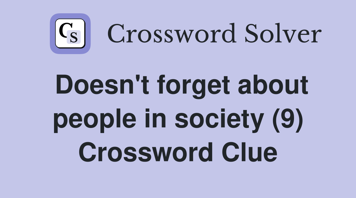 Doesn't forget about people in society (9) Crossword Clue