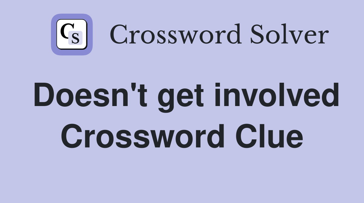 Doesn't get involved Crossword Clue