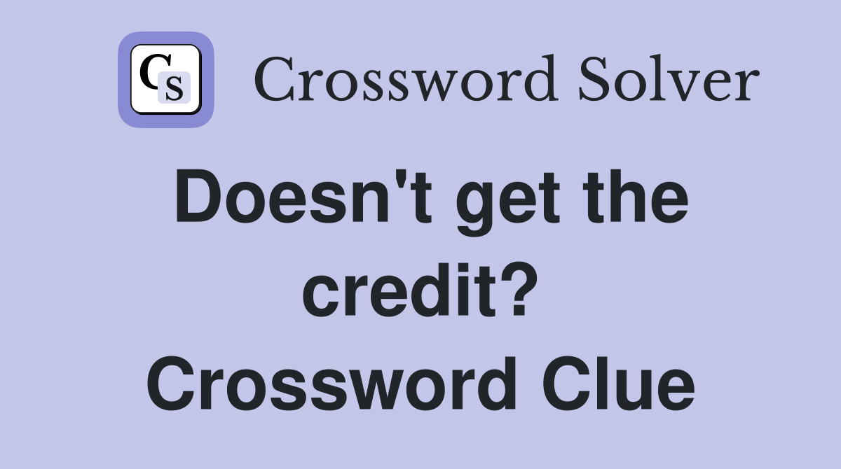 Doesn't get the credit? Crossword Clue