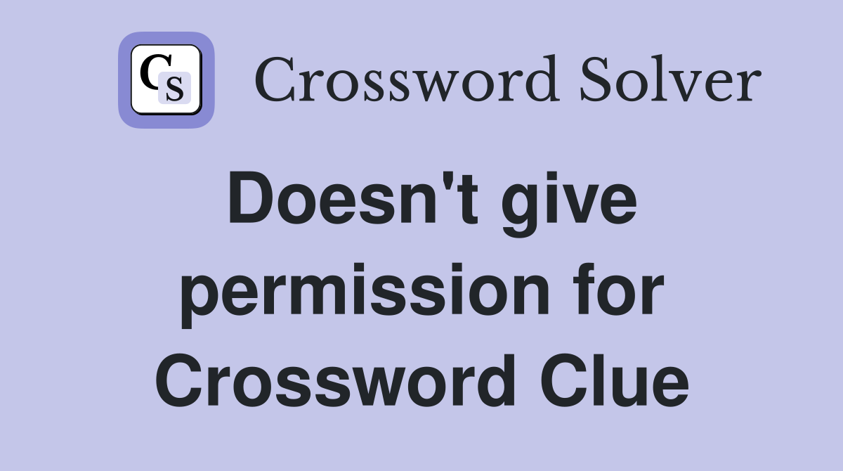 Doesn't give permission for Crossword Clue